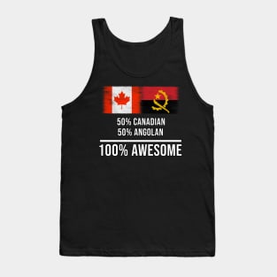 50% Canadian 50% Angolan 100% Awesome - Gift for Angolan Heritage From Angola Tank Top